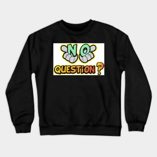 No Question Crewneck Sweatshirt